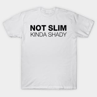 Not Slim Kinda Shady Shirt 5 T-Shirt